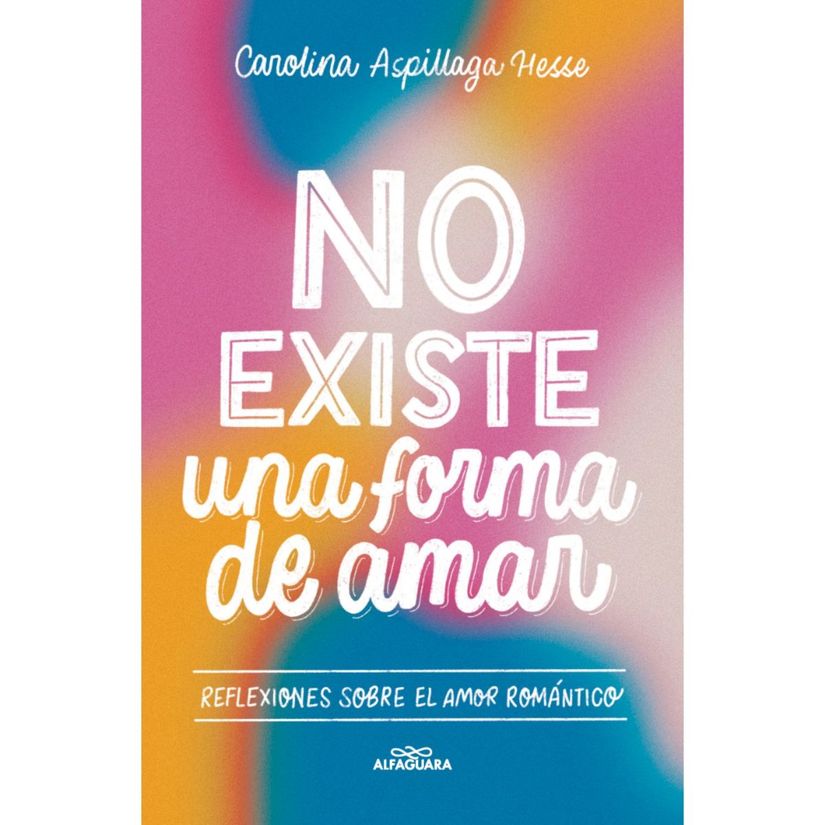 ALFAGUARA - No Existe Una Forma De Amar