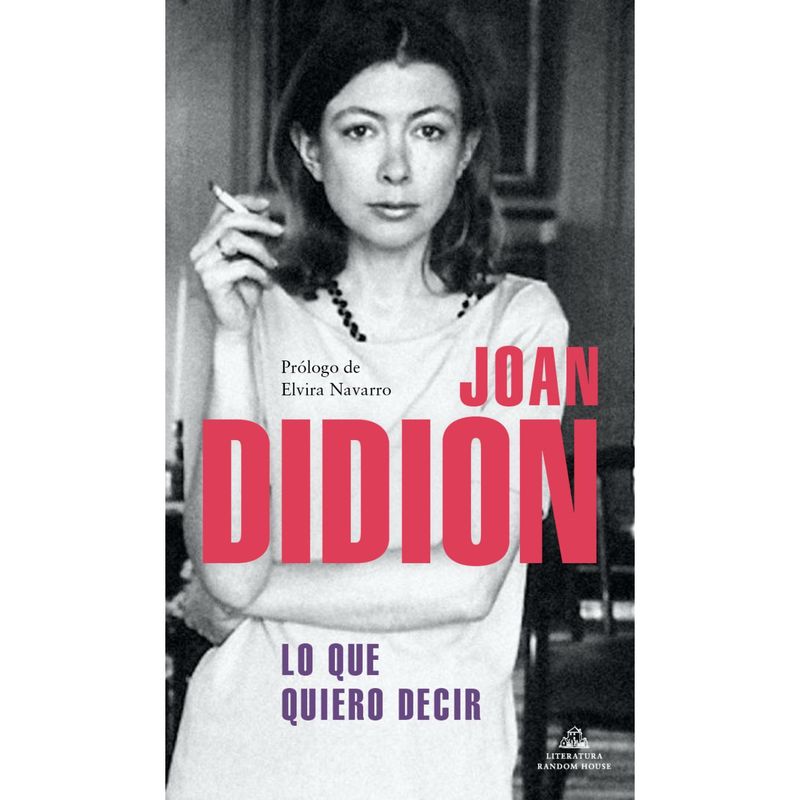 LITERATURA RANDOM HOUSE - Lo Que Quiero Decir - Autor(a):  Joan Didion