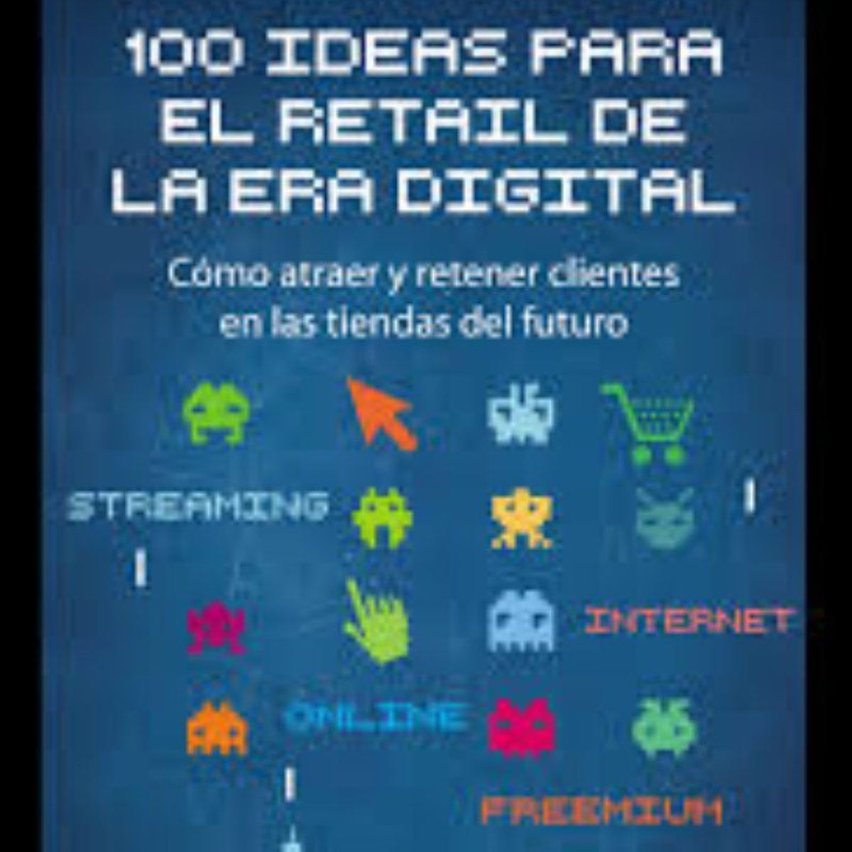 TOP10BOOKS - LIBRO 100 Ideas Para El Retail De La Era Digital