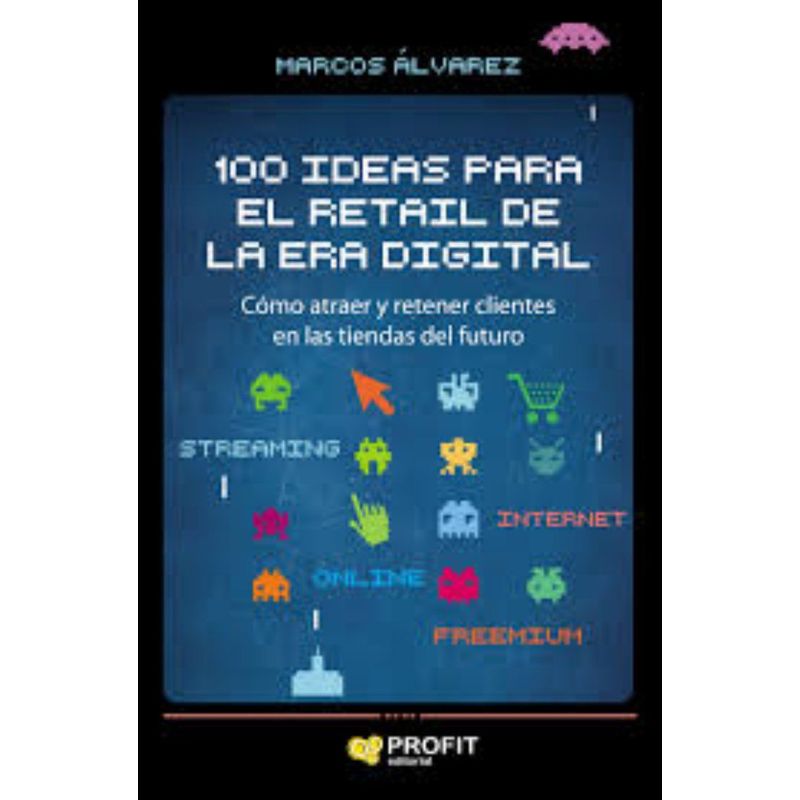 TOP10BOOKS - LIBRO 100 IDEAS PARA EL RETAIL DE LA ERA DIGITAL