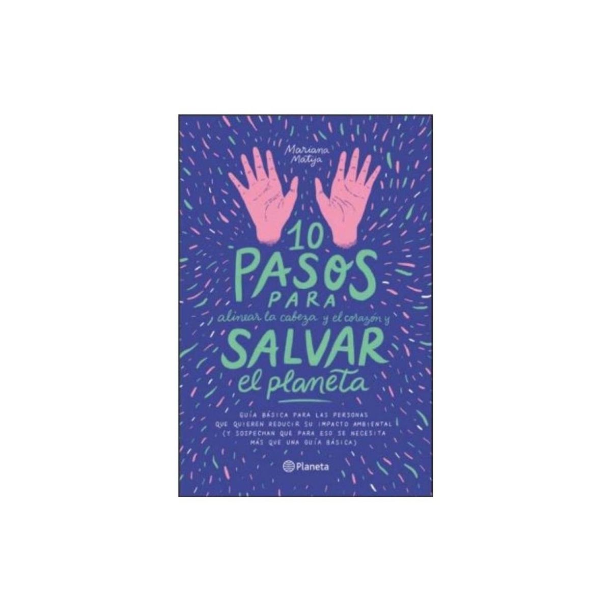 TOP10BOOKS - LIBRO 10 Pasos Para Alinear La Cabeza Y El Corazón Y Salvar El Planeta