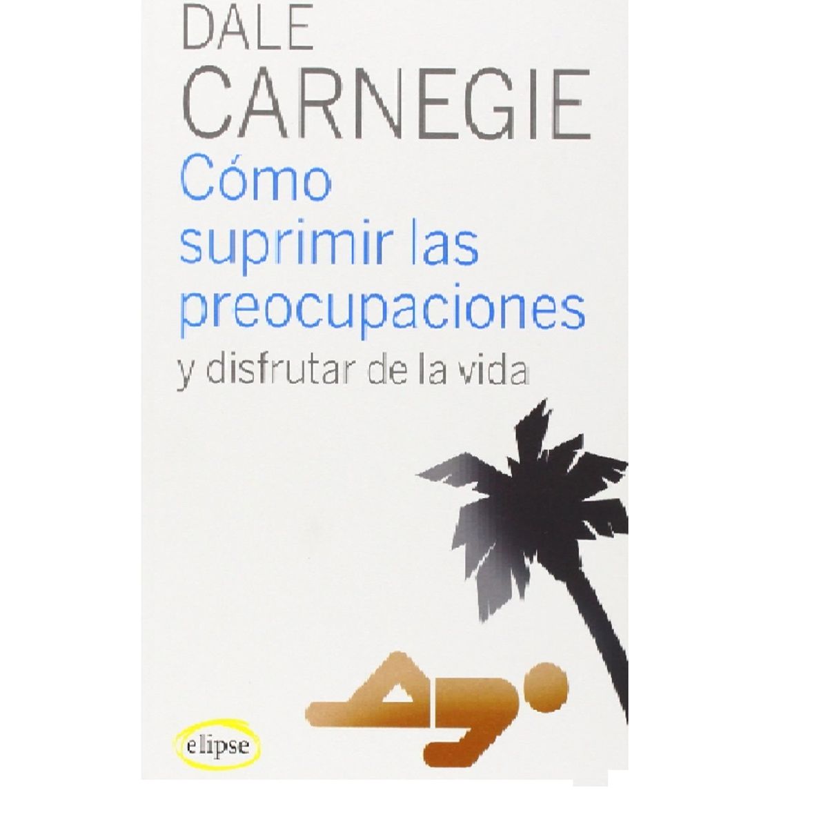 GENERICO - COMO SUPRIMIR LAS PREOCUPACIONES Y DISFRUTAR DE LA VIDA