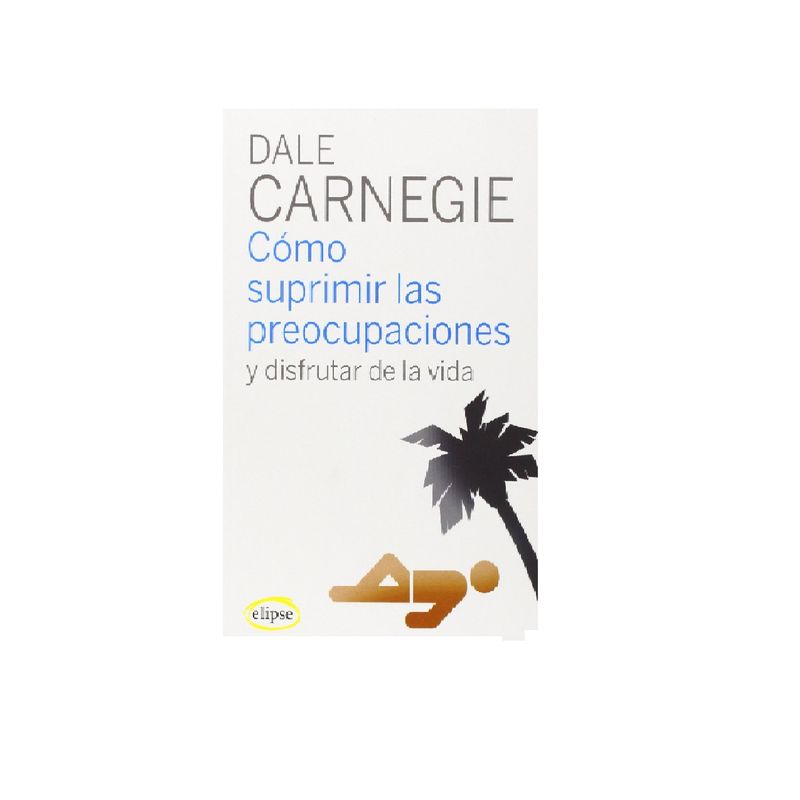 GENERICO - COMO SUPRIMIR LAS PREOCUPACIONES Y DISFRUTAR DE LA VIDA