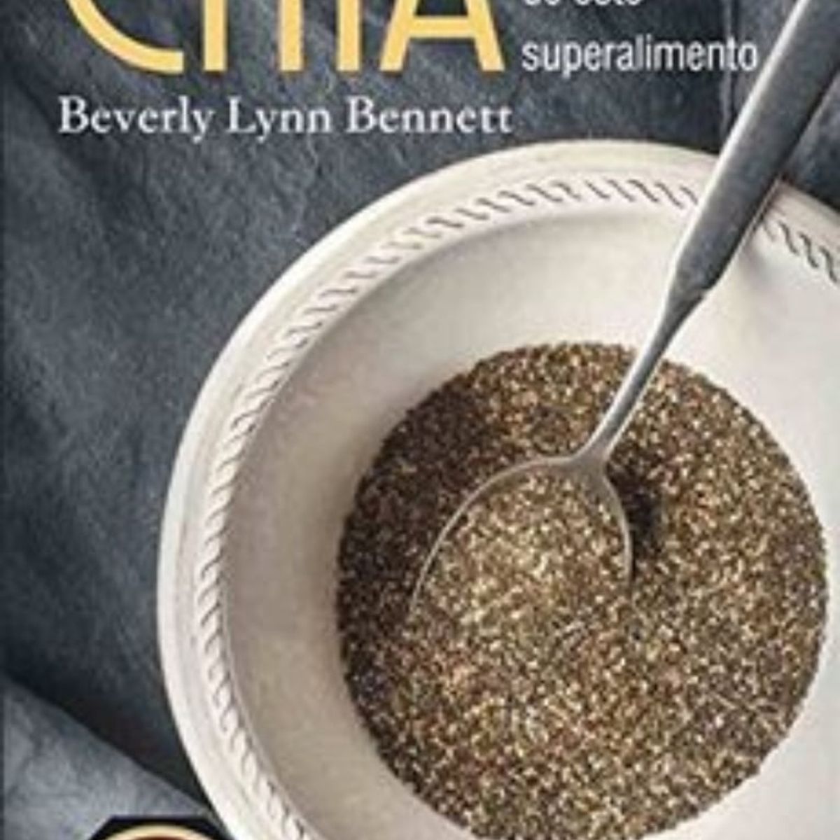 TOP10BOOKS - LIBRO Chia - Usos Y Beneficios De Este Superalimento
