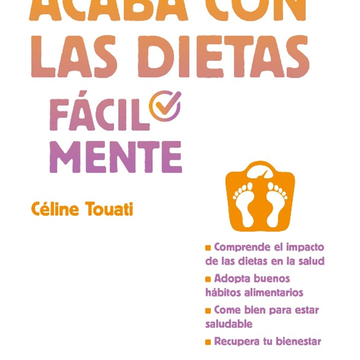 TOP10BOOKS - LIBRO Acaba Con Las Dietas Fácilmente - Acaba Con Las Dietas Fácilmente