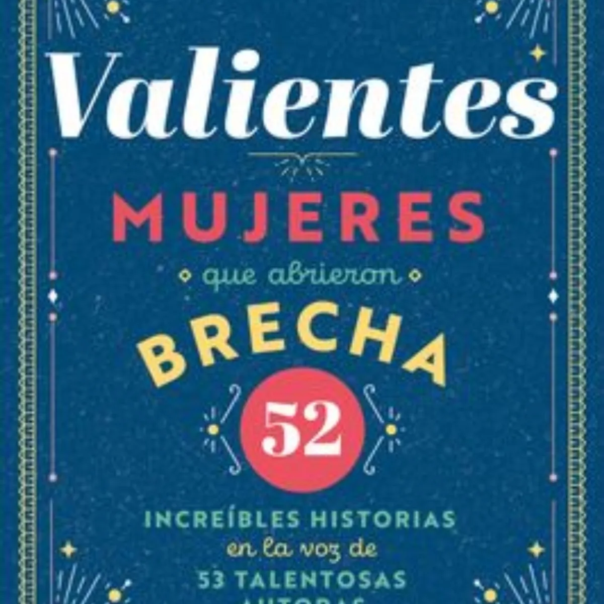TOP10BOOKS - LIBRO Valientes, Mujeres Que Abrieron Brecha