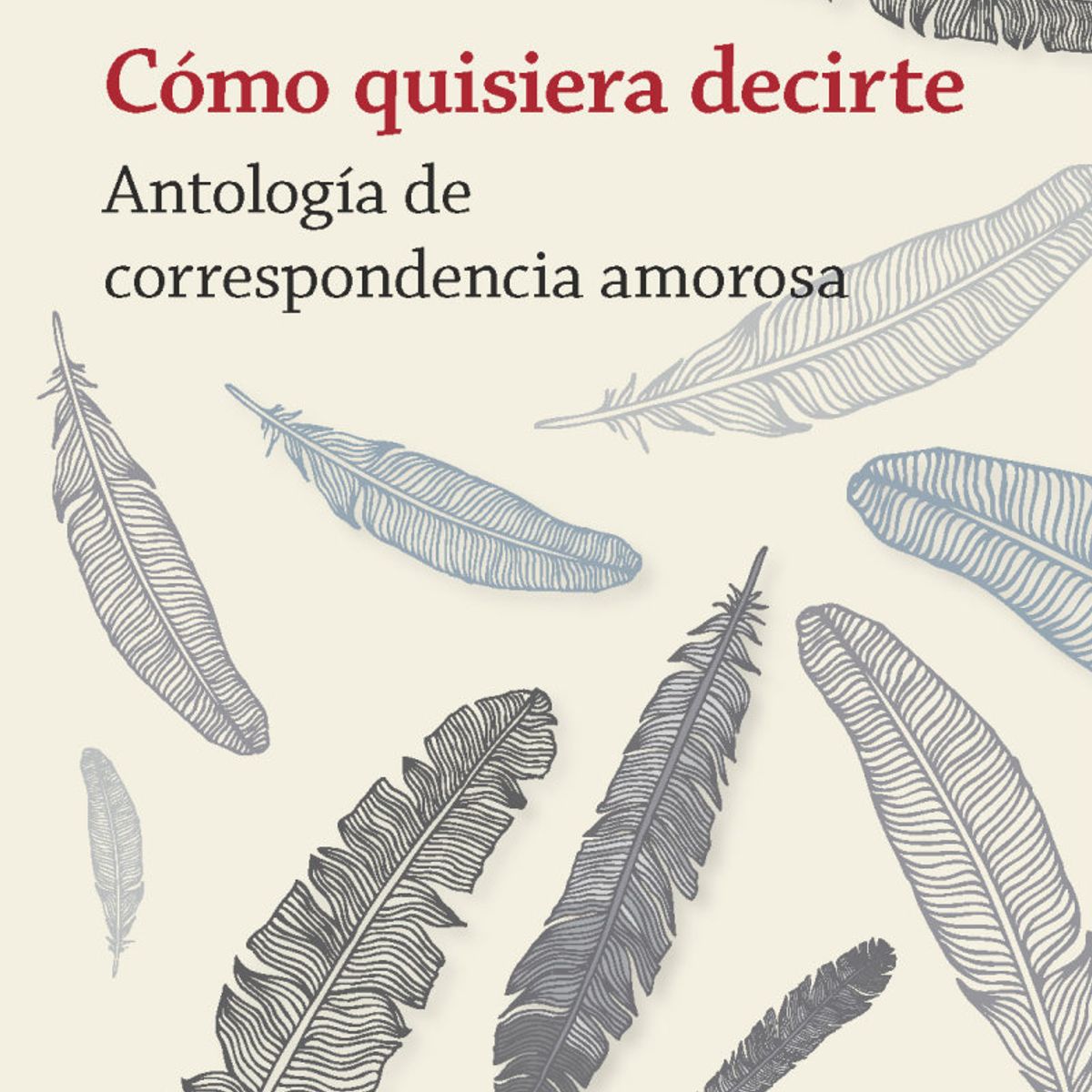TOP10BOOKS - Libro COMO QUISIERA DECIRTE. ANTOLOGIA DE CORRESPONDENCIA AMOROSA