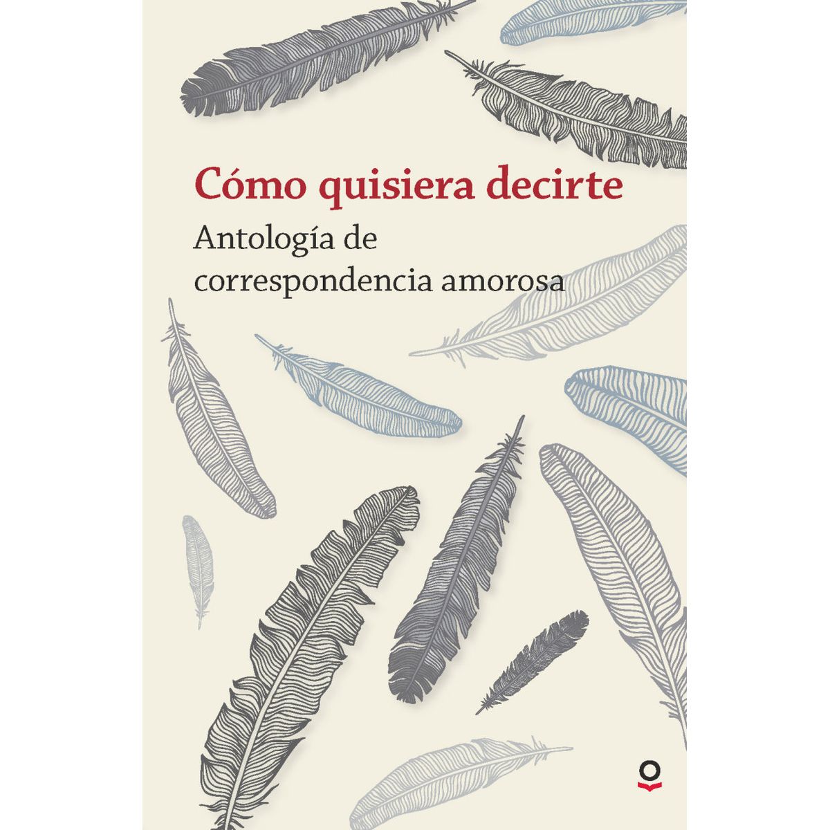 TOP10BOOKS - Libro COMO QUISIERA DECIRTE. ANTOLOGIA DE CORRESPONDENCIA AMOROSA