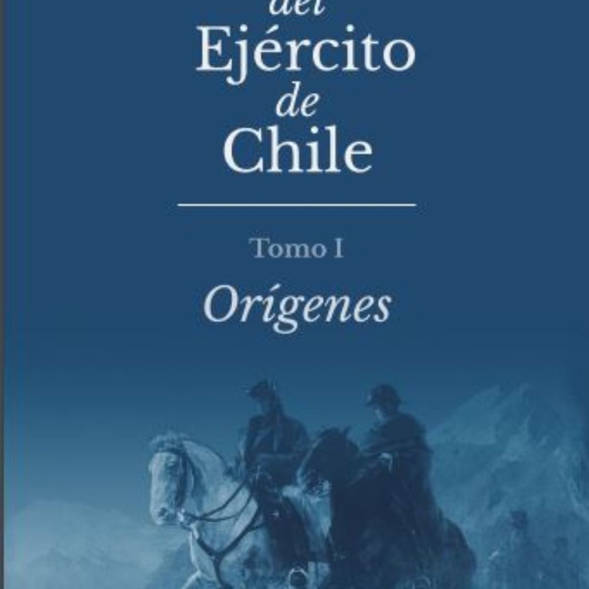 TOP10BOOKS - LIBRO Historia Del Ejercito De Chile. Tomo I