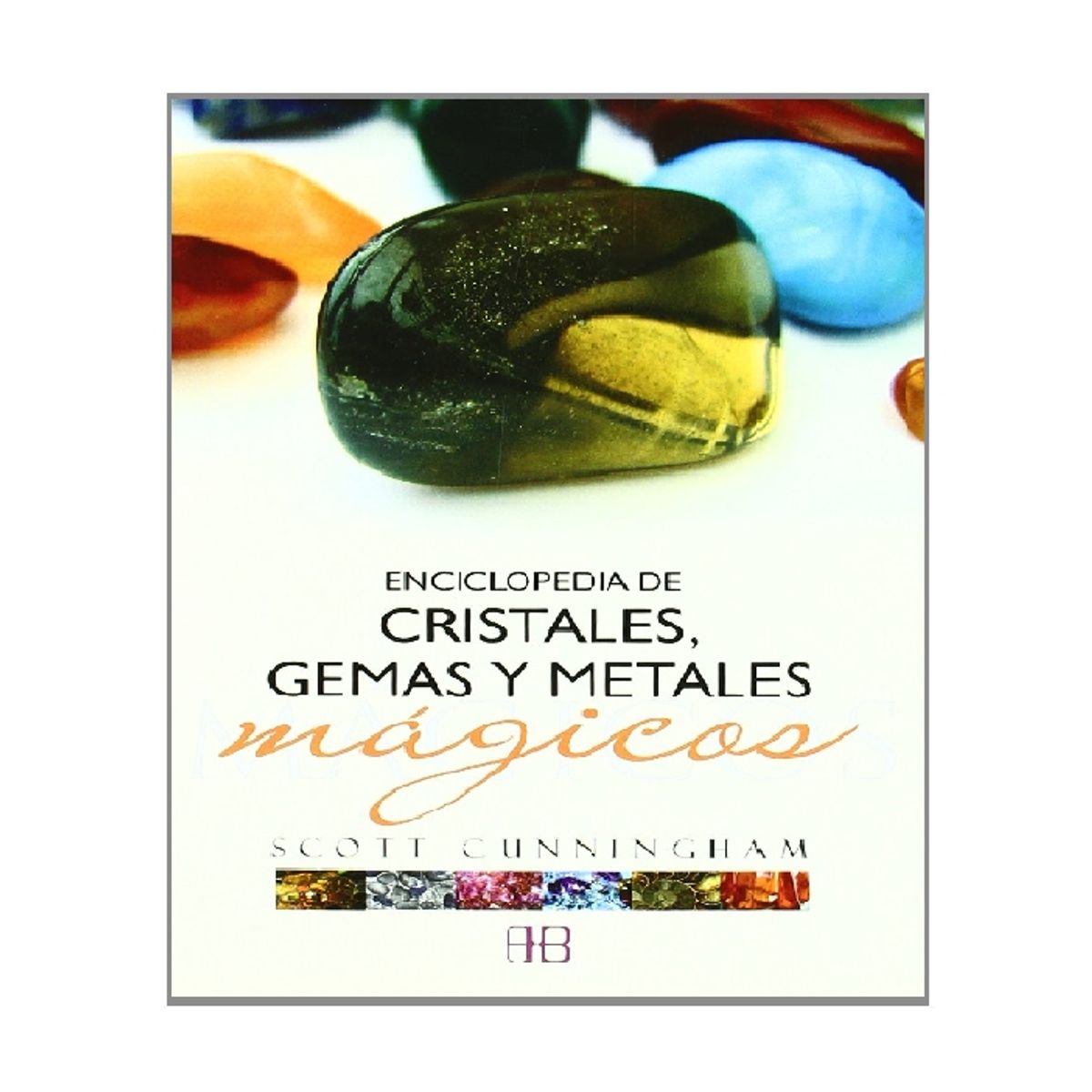 ARKANO BOOKS - ENCICLOPEDIA DE CRISTALES GEMAS Y METALES MAGICOS