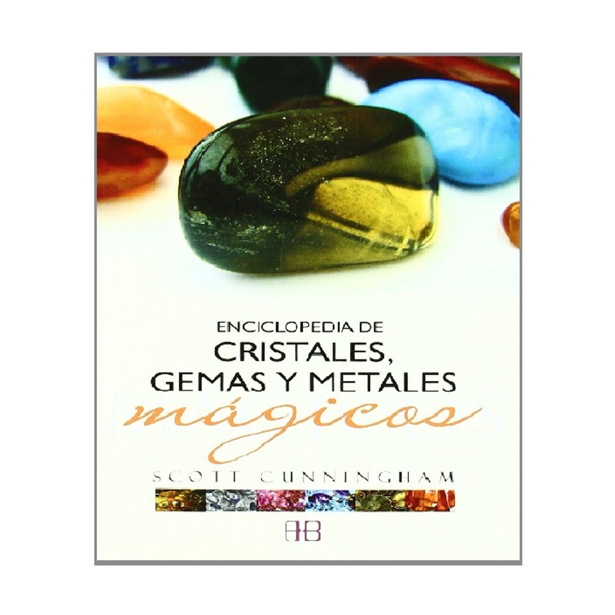 ARKANO BOOKS - ENCICLOPEDIA DE CRISTALES GEMAS Y METALES MAGICOS