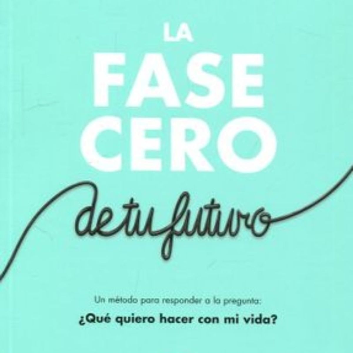 TOP10BOOKS - LIBRO La Fase Cero De Tu Futuro - La Fase Cero De Tu Futuro