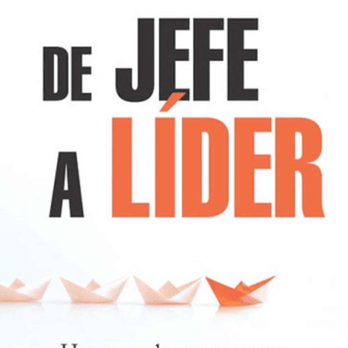 TOP10BOOKS - LIBRO De Jefe A Lider - De Jefe A Lider
