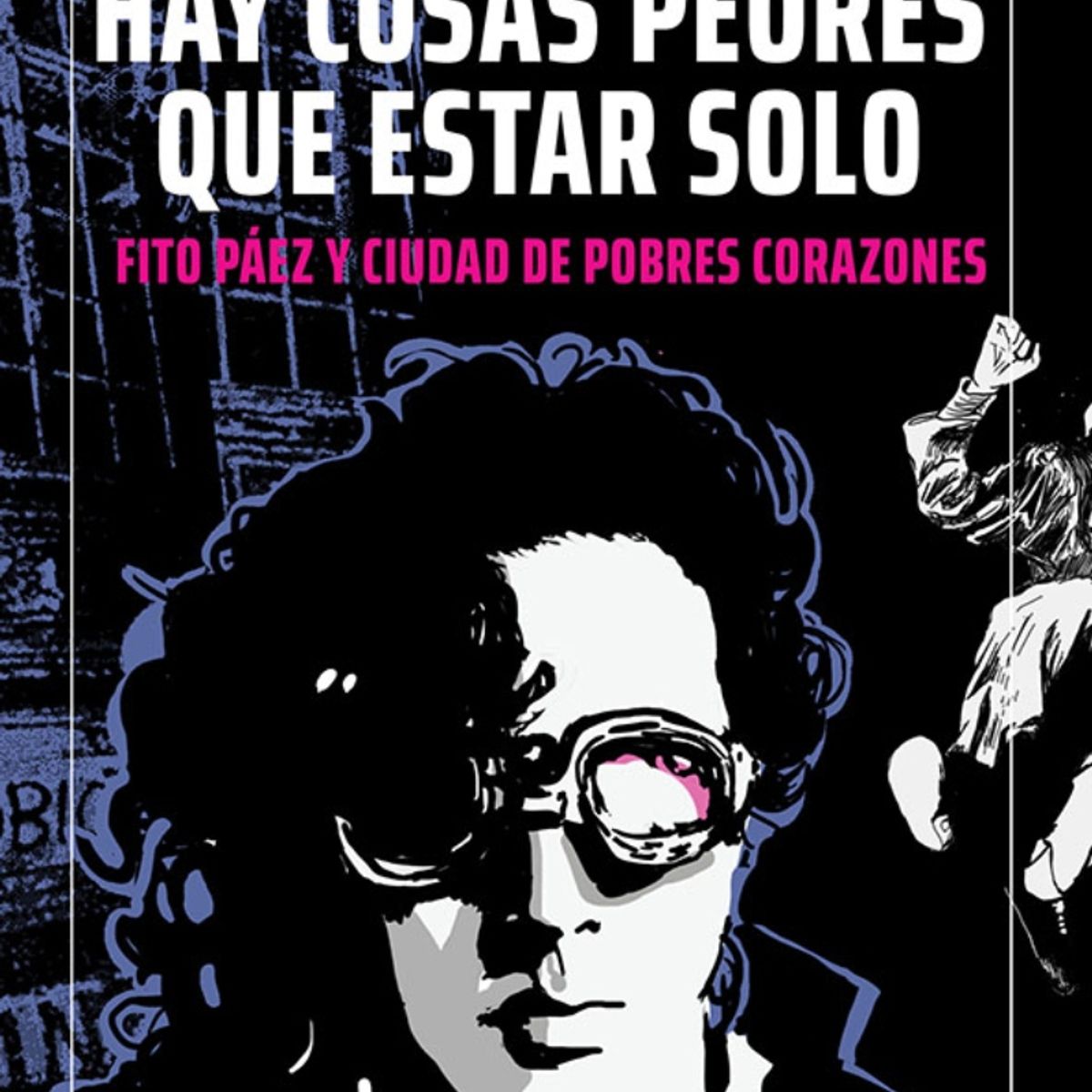 TOP10BOOKS - LIBRO Hay Cosas Peores Que Estar Solo. Fito Paez Y Ciudad De Pobres Corazones