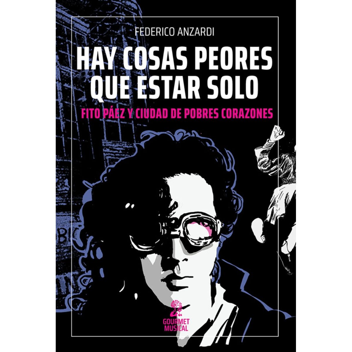 TOP10BOOKS - LIBRO Hay Cosas Peores Que Estar Solo. Fito Paez Y Ciudad De Pobres Corazones