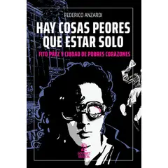 TOP10BOOKS - LIBRO Hay Cosas Peores Que Estar Solo. Fito Paez Y Ciudad De Pobres Corazones
