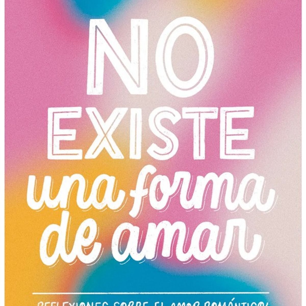 TOP10BOOKS - LIBRO No Existe Una Forma De Amar - No Existe Una Forma De Amar