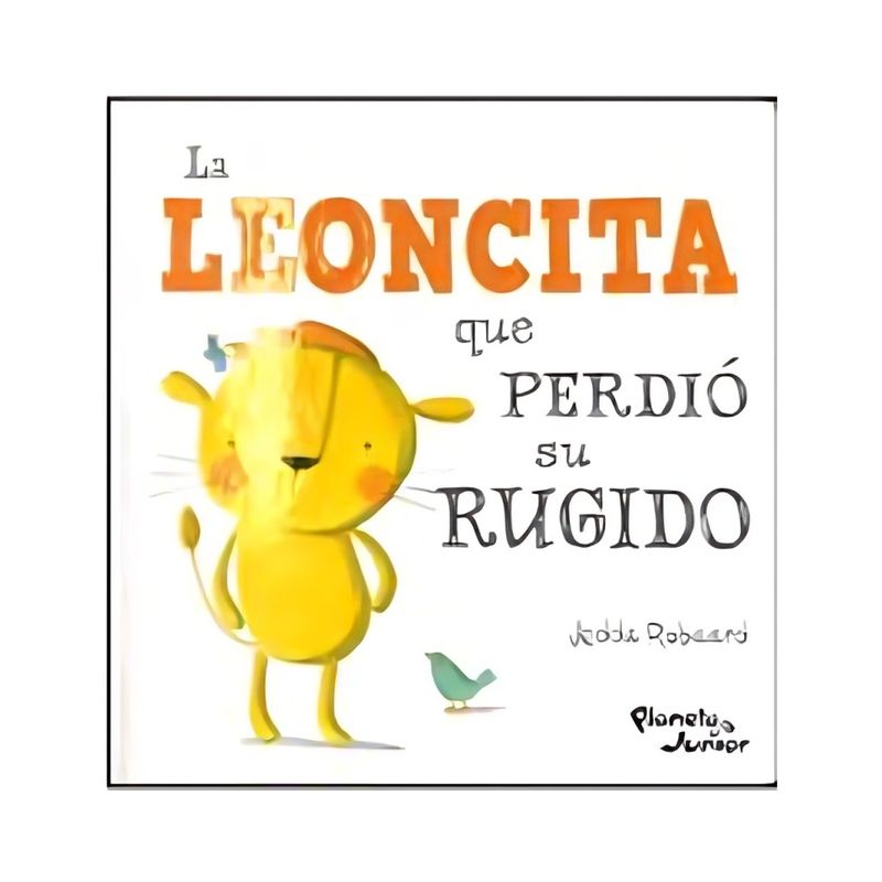 TOP10BOOKS - LIBRO LA LEONCITA QUE PERDIO SU RUGIDO / JEDDA ROBAARD / PLANETA JUNIOR