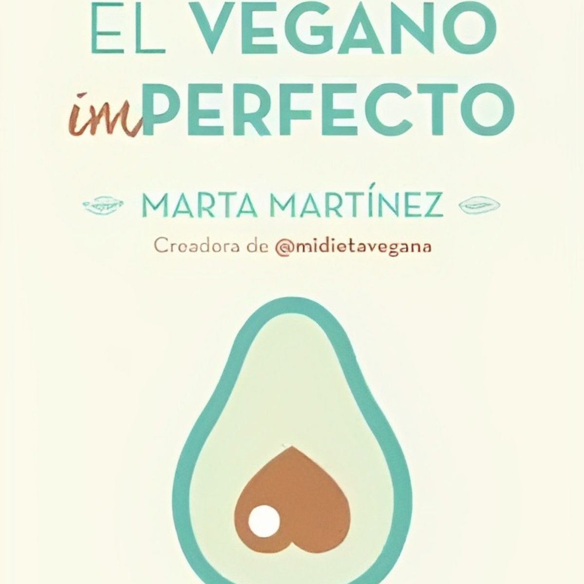 TOP10BOOKS - LIBRO Guia Para El Vegano Imperfecto - Guia Para El Vegano Imperfecto