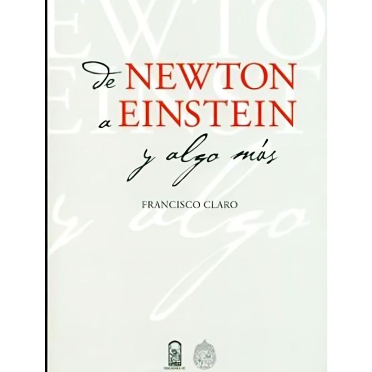 TOP10BOOKS - LIBRO De Newton A Einstein Y Algo Mas - De Newton A Einstein Y Algo Mas