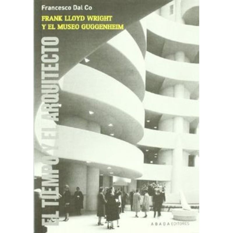 TOP10BOOKS - Libro FRANK LLOYD WRIGHT Y EL MUSEO GUGGENHEIM: EL TIEMPO Y EL ARQUITECTO
