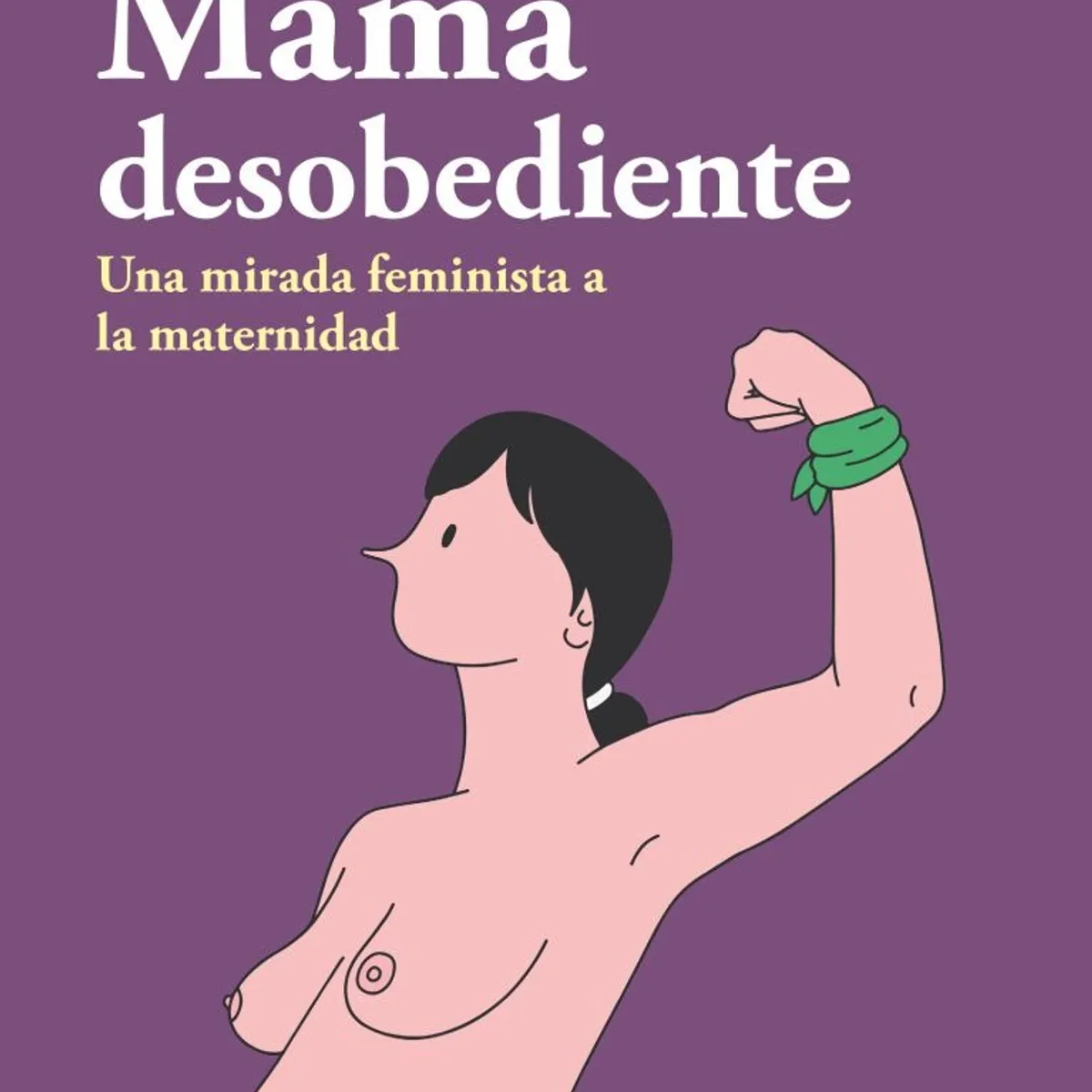 TOP10BOOKS - LIBRO Mama Desobediente - Mama Desobediente