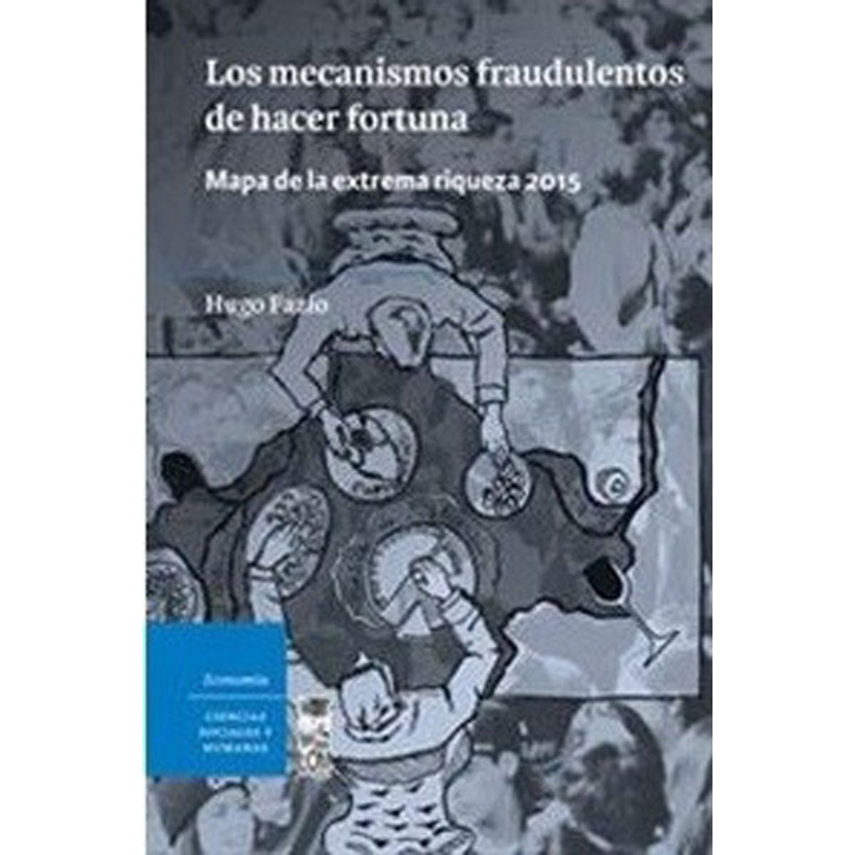 TOP10BOOKS - LIBRO Los Mecanismos Fraudulentos De Hacer Fortuna. Mapa De La Extrema Riqueza