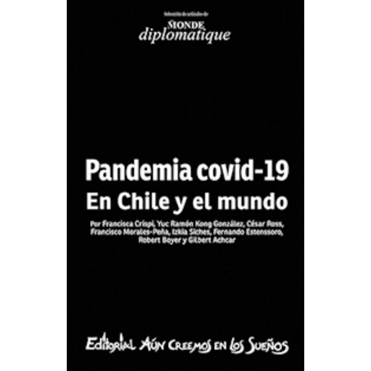 TOP10BOOKS - LIBRO P A N D E M I A C O V I D-19 EN CHILE Y EL MUNDO / VARIOS AUTORES / AÚN CREEMOS EN L