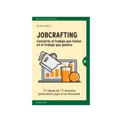 TOP10BOOKS - Libro JOBCRAFTING. CONVIERTE EL TRABAJO QUE TIENES EN EL TRABAJO QUE QUIERES