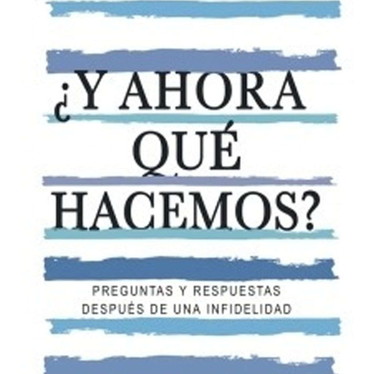 TOP10BOOKS - LIBRO ¿y Ahora Que Hacemos? Preguntas Y Respuestas Después De Una Infidelidad