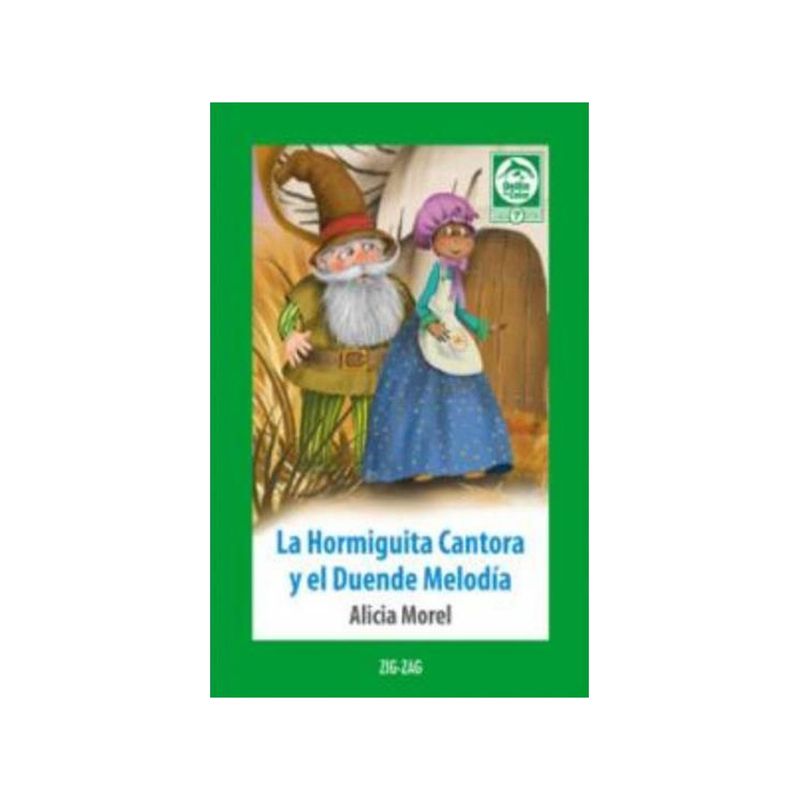 TOP10BOOKS - LIBRO LA HORMIGUITA CANTORA Y EL DUENDE MELODIA / ALICIA MOREL / ZIG ZAG