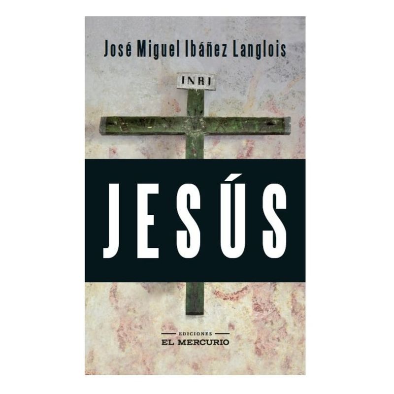 TOP10BOOKS - LIBRO JESUS / JOSE MIGUEL IBANEZ LANGLOIS / EDICIONES EL MERCURIO