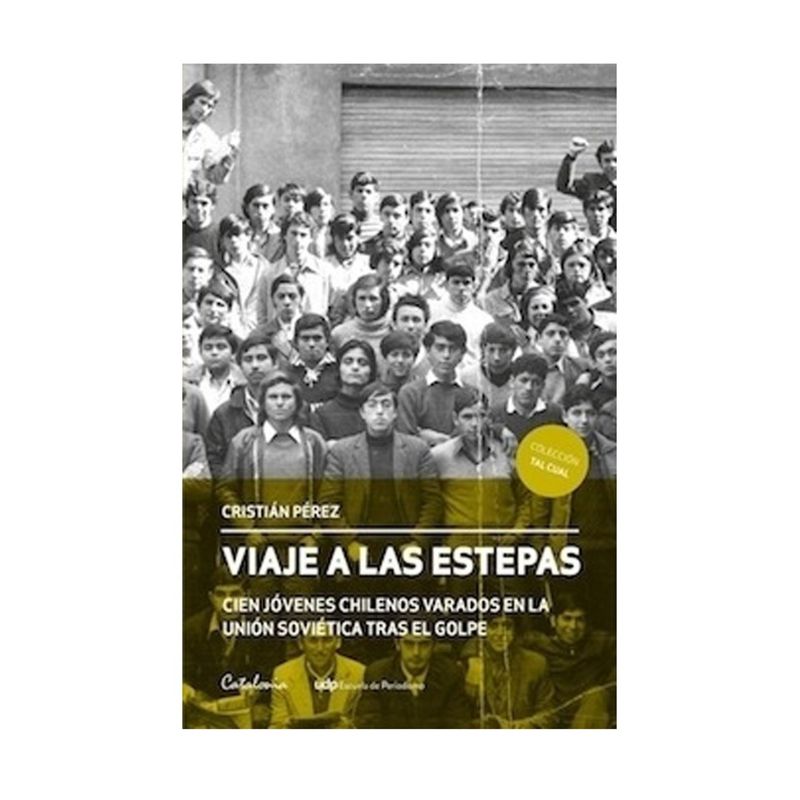 TOP10BOOKS - Libro VIAJE A LAS ESTEPAS. CIEN JOVENES CHILENOS VARADOS EN LA UNION SOVIETICA TRAS EL GOLPE