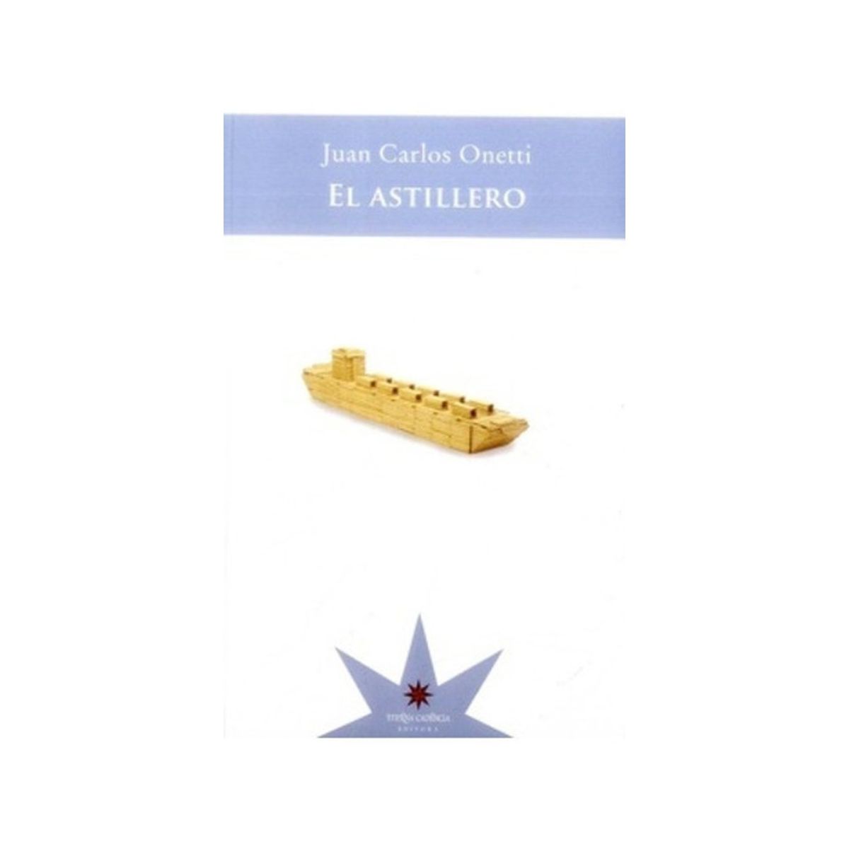 TOP10BOOKS - LIBRO El Astillero - JUAN CARLOS ONETTI