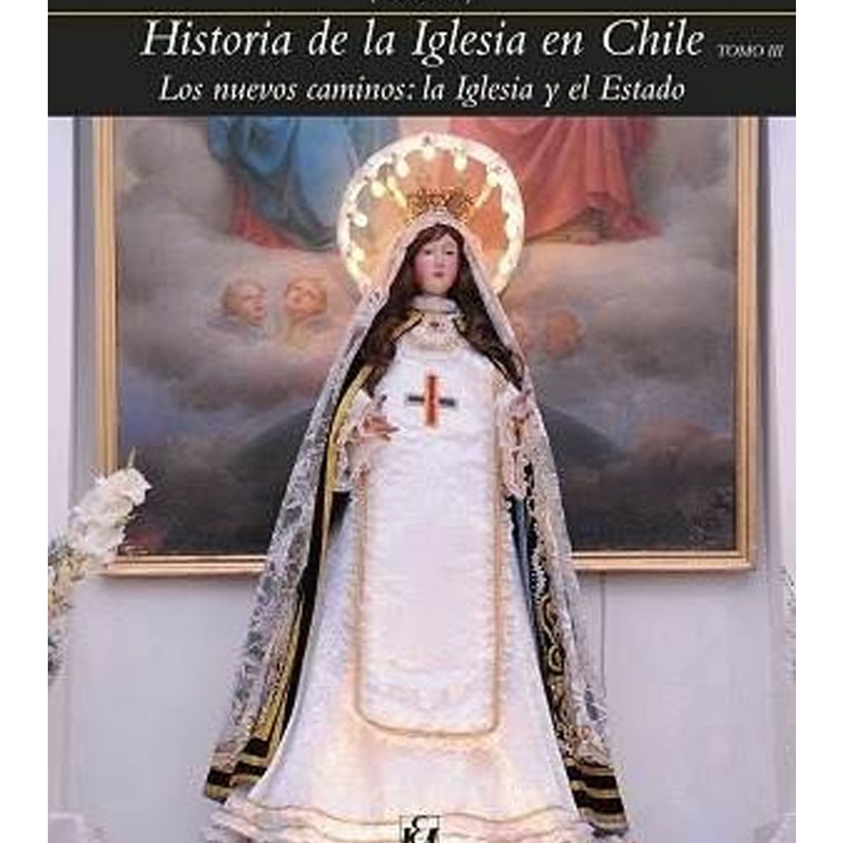 TOP10BOOKS - LIBRO Historia De La Iglesia En Chile Tomo III. Los Nuevos Caminos: La Iglesia Y