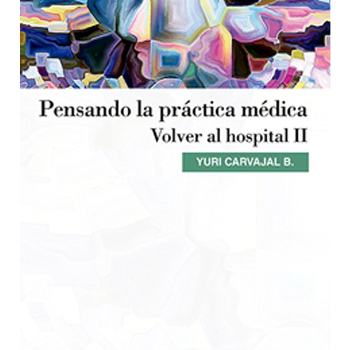 TOP10BOOKS - LIBRO Pensando La Práctica Médica. Volver Al Hospital Ii