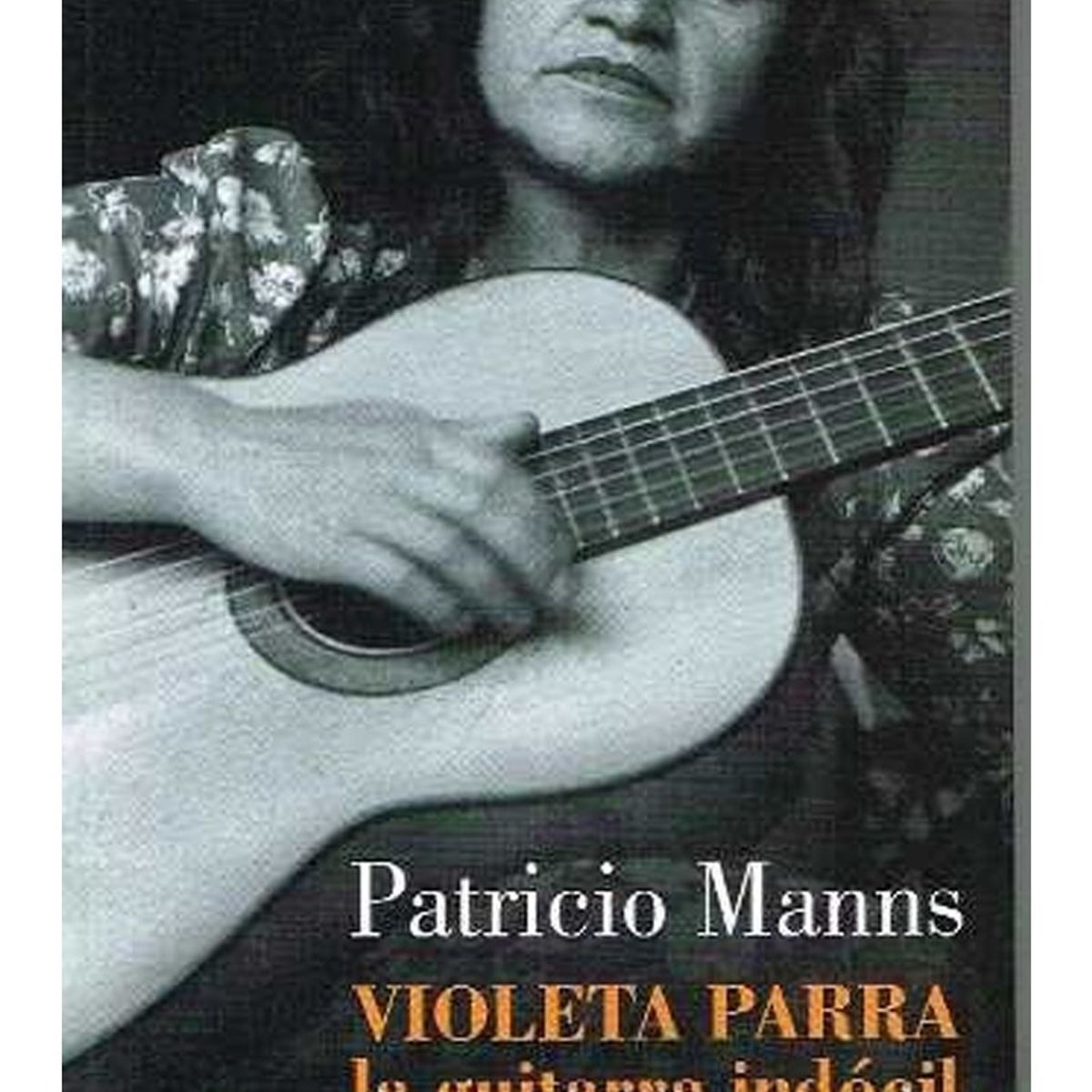 TOP10BOOKS - LIBRO La Guitarra Indócil. Violeta Parra - La Guitarra Indócil. Violeta Parra