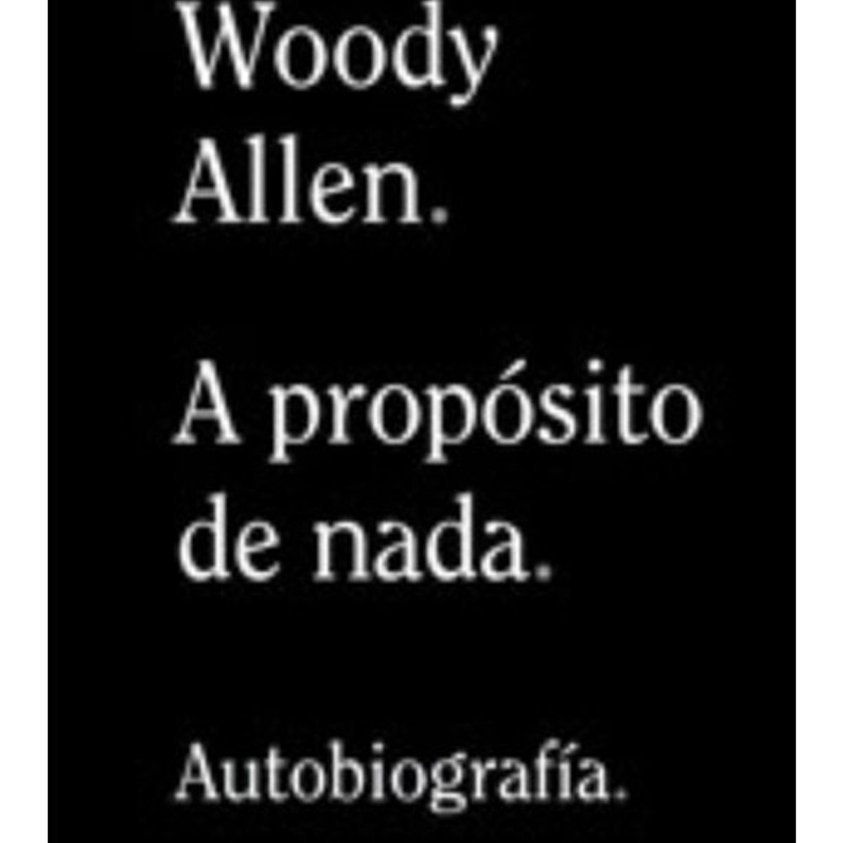 TOP10BOOKS - LIBRO Woody Allen - A Propósito De Nada - Woody Allen - A Propósito De Nada