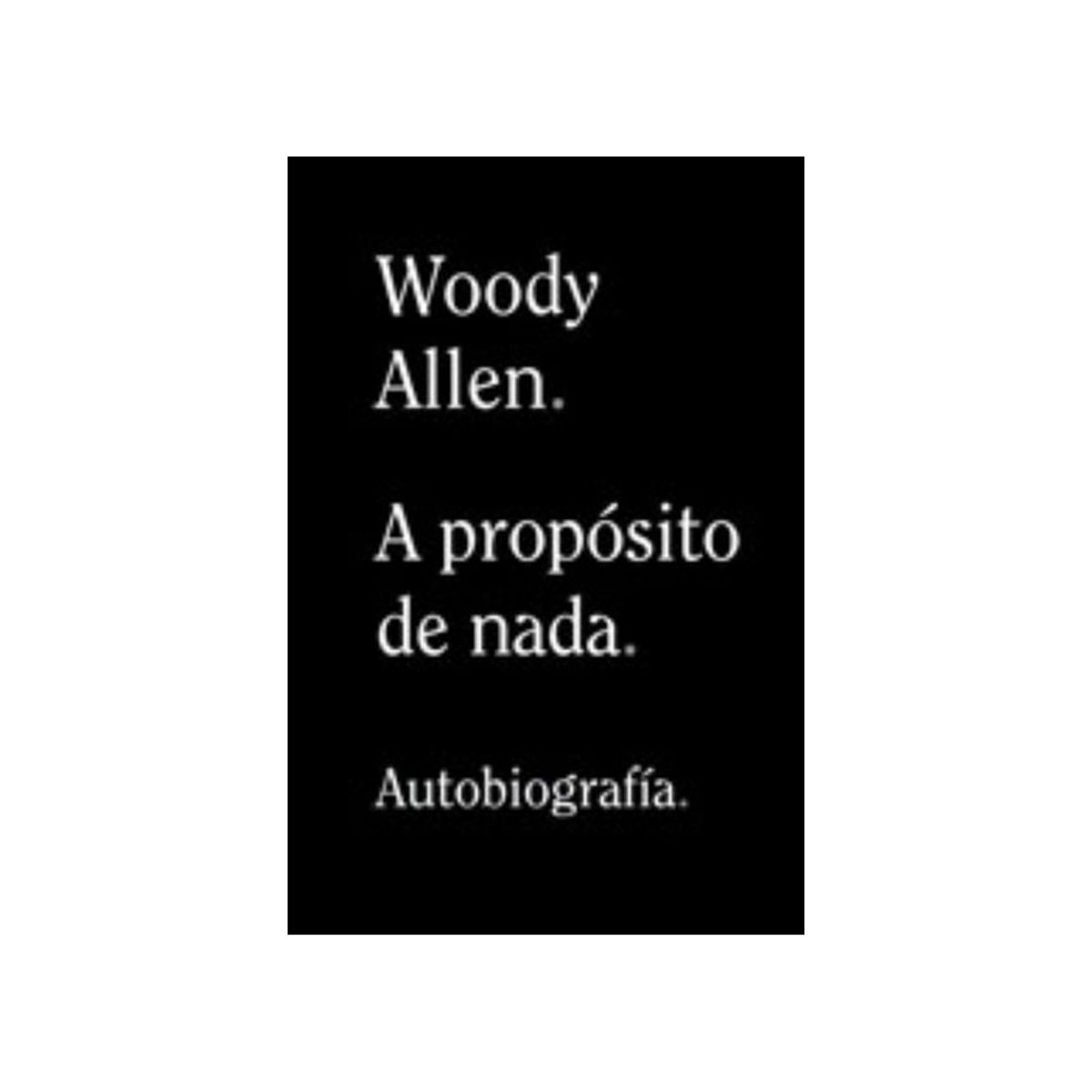 TOP10BOOKS - LIBRO Woody Allen - A Propósito De Nada - Woody Allen - A Propósito De Nada