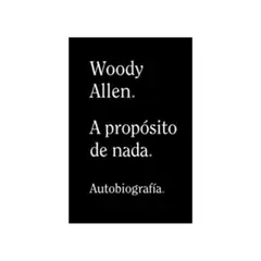 TOP10BOOKS - LIBRO Woody Allen - A Propósito De Nada - Woody Allen - A Propósito De Nada