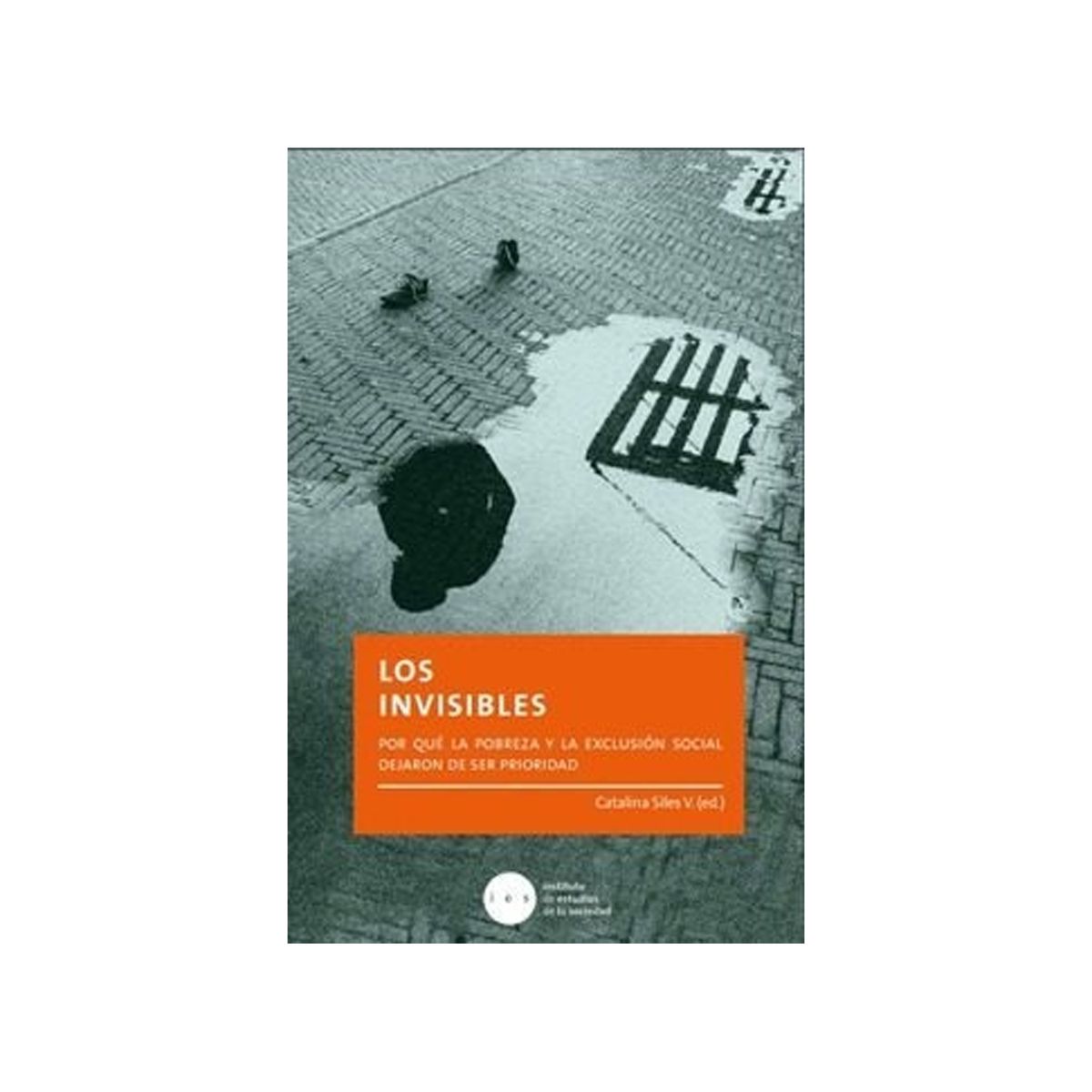 TOP10BOOKS - LIBRO LOS INVISIBLES. POR QUE LA POBREZA Y LA EXCLUSION SOCIAL DEJARON DE SER P