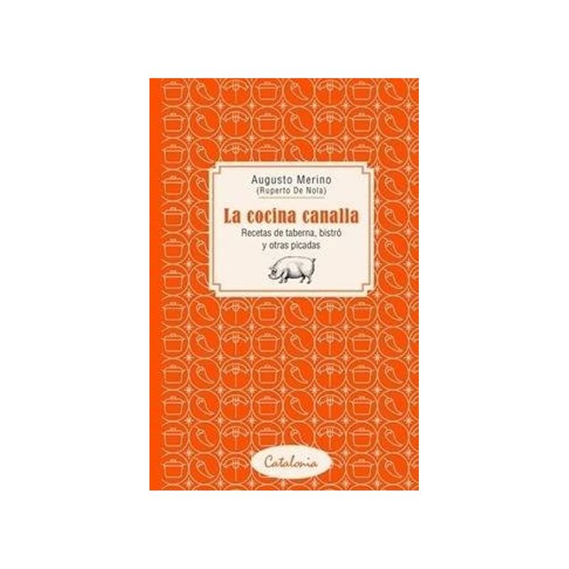 TOP10BOOKS - Libro LA COCINA CANALLA. RECETAS DE TABERNA, BISTRO Y OTRAS PICADAS