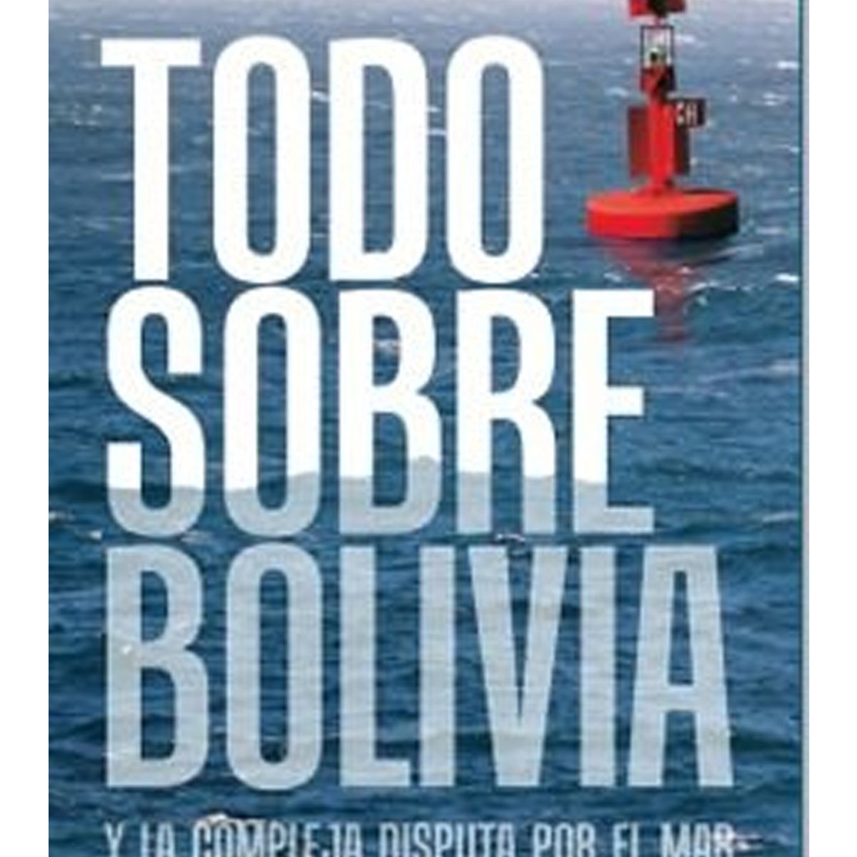 TOP10BOOKS - LIBRO Todo Sobre Bolivia Y La Compleja Disputa Por El Mar