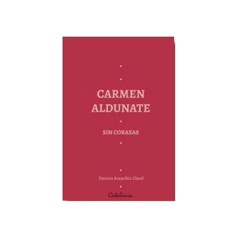 TOP10BOOKS - Libro CARMEN ALDUNATE SIN CORAZAS