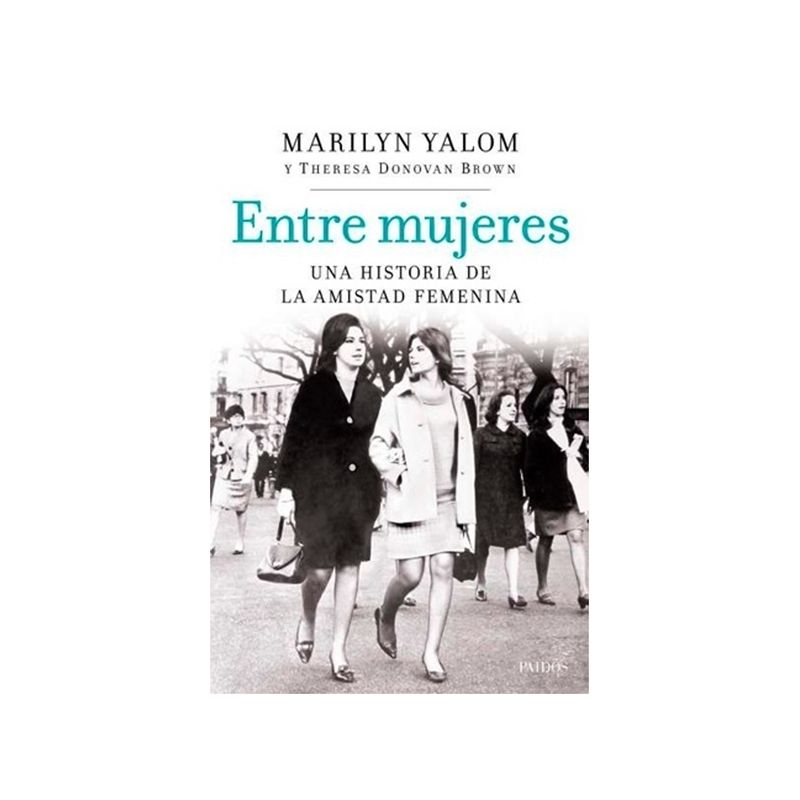 TOP10BOOKS - Libro ENTRE MUJERES. UNA HISTORIA DE LA AMISTAD FEMENINA