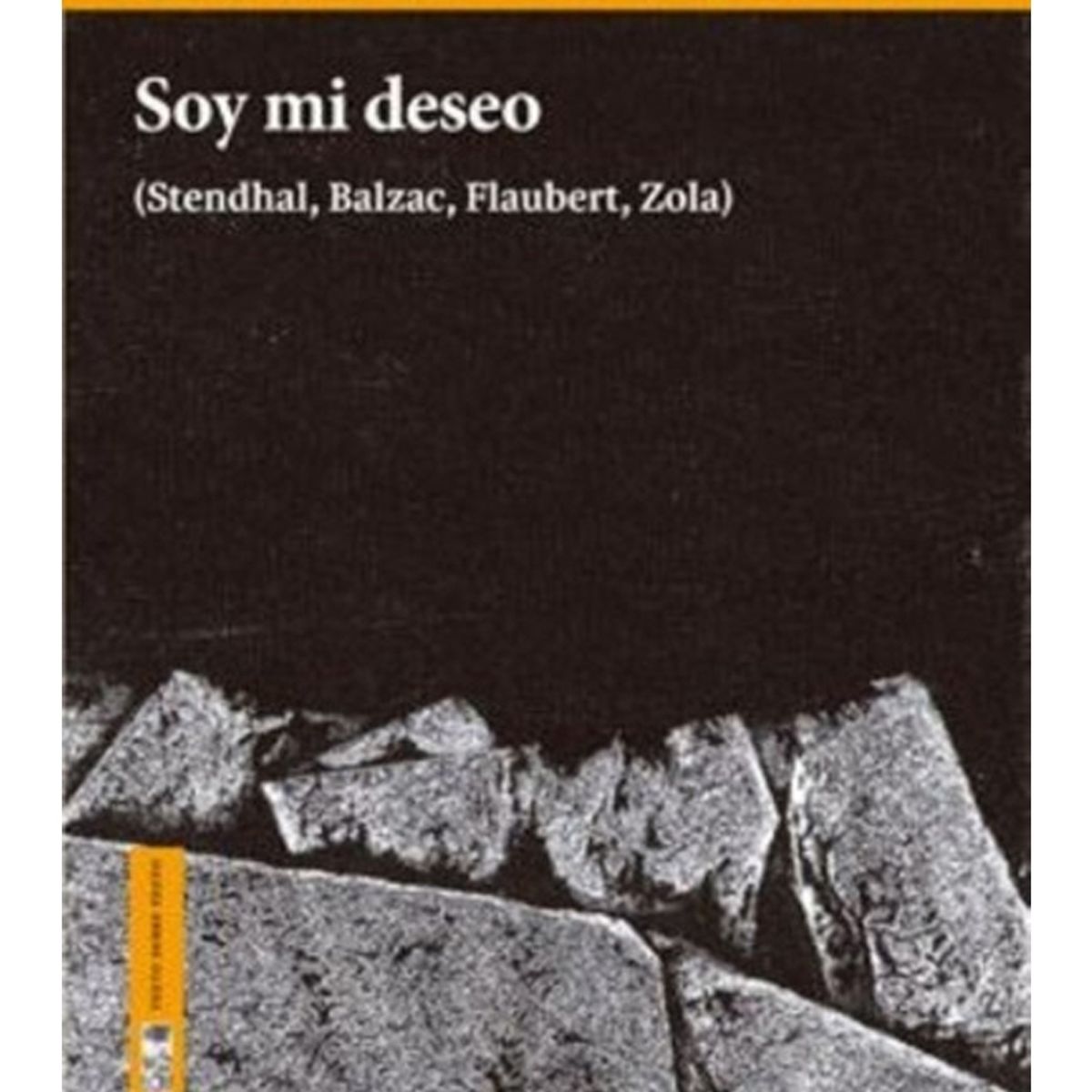 TOP10BOOKS - LIBRO Soy Mi Deseo (stendhal, Balzac, Flaubert, Zola)