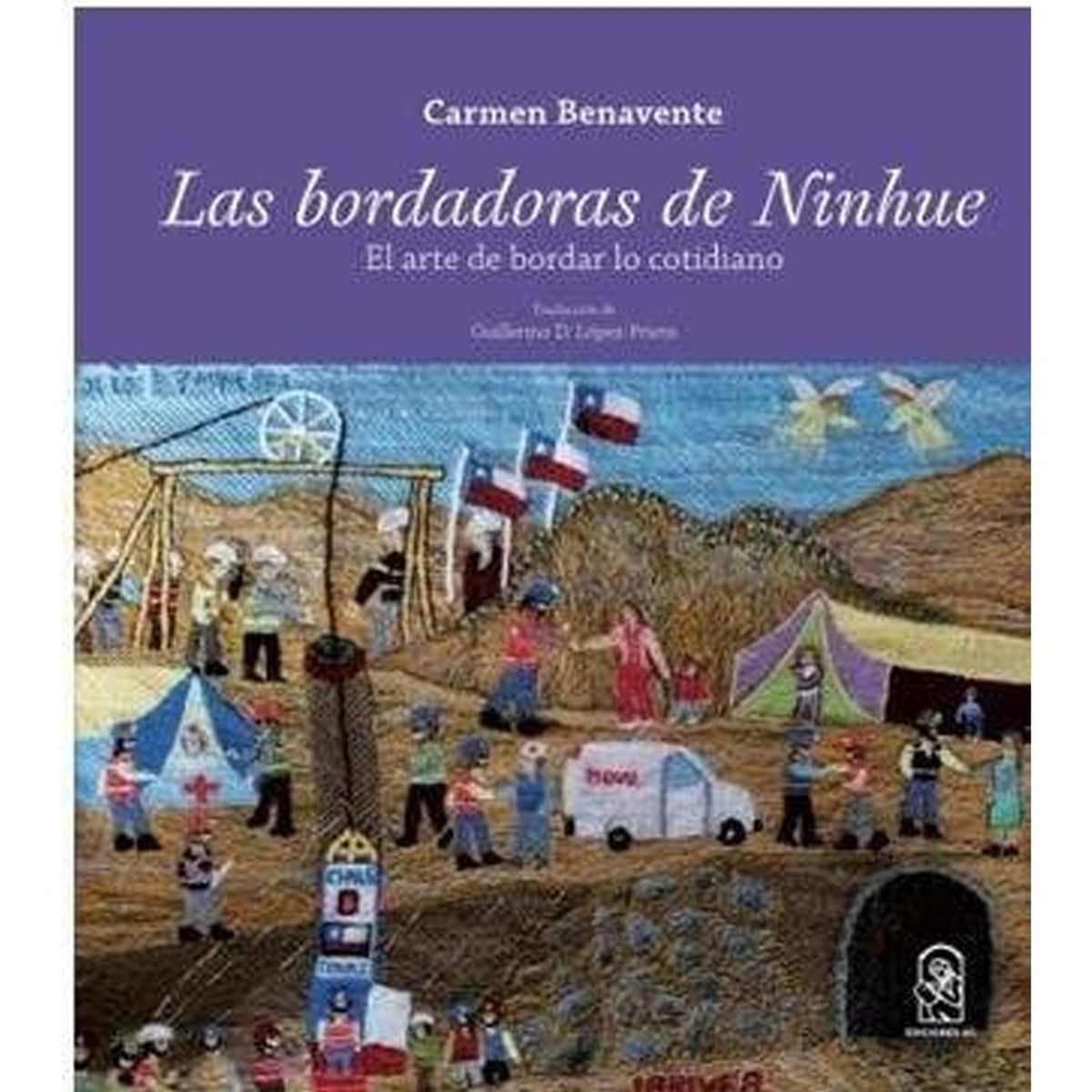 TOP10BOOKS - LIBRO Las Bordadoras De Ninhue. El Arte De Bordar Lo Cotidiano