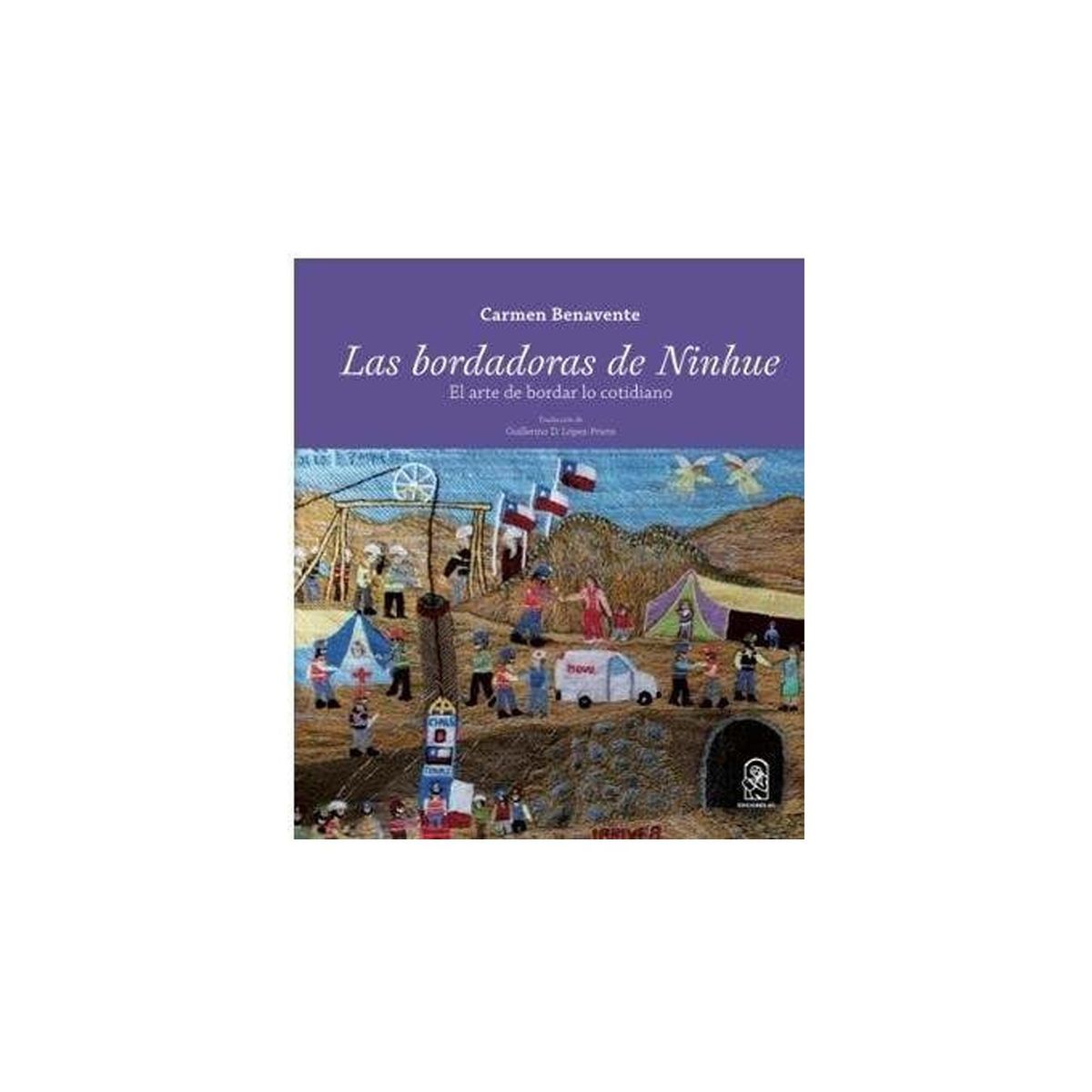 TOP10BOOKS - LIBRO Las Bordadoras De Ninhue. El Arte De Bordar Lo Cotidiano