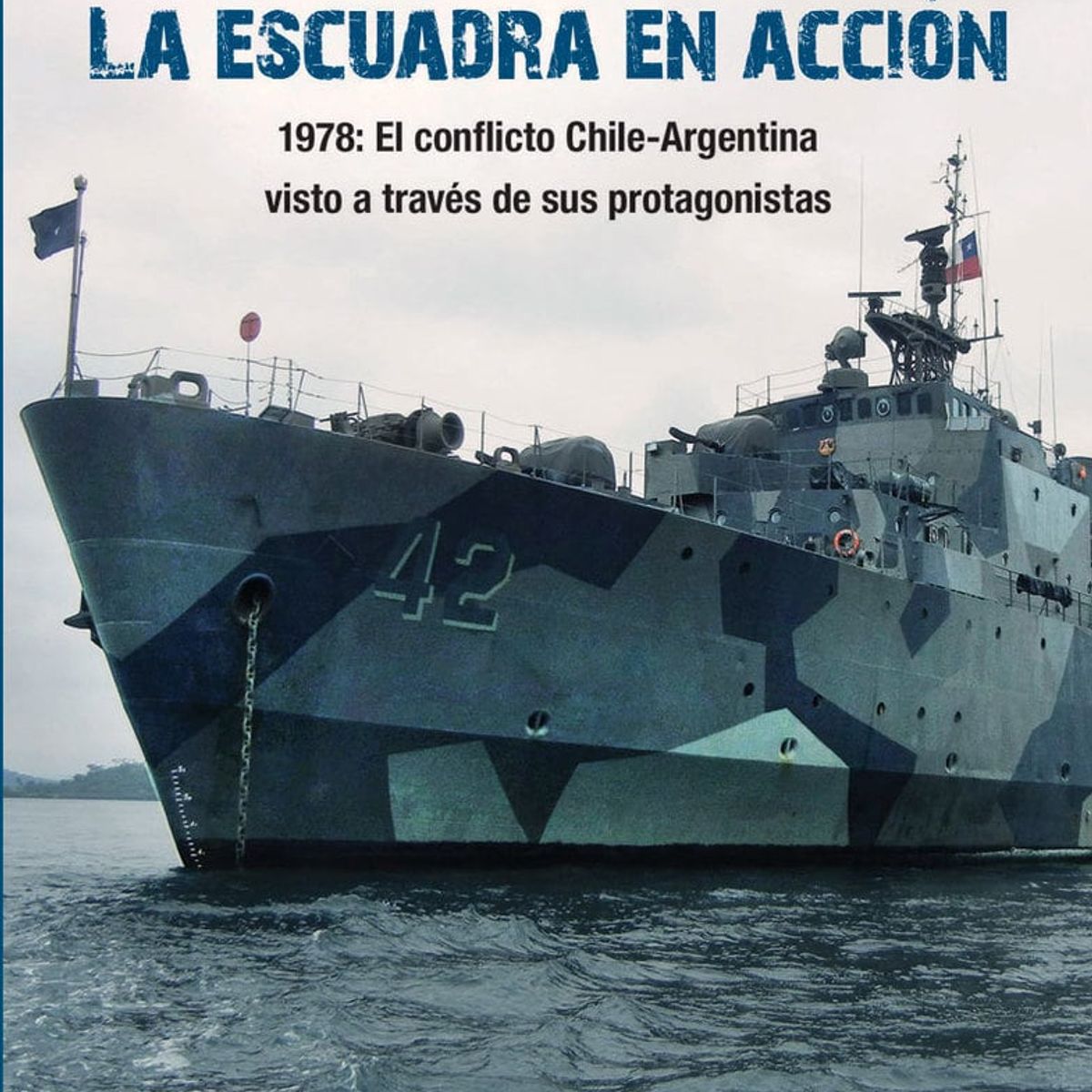TOP10BOOKS - LIBRO La Escuadra En Accion. 1978 El Conflicto Chile