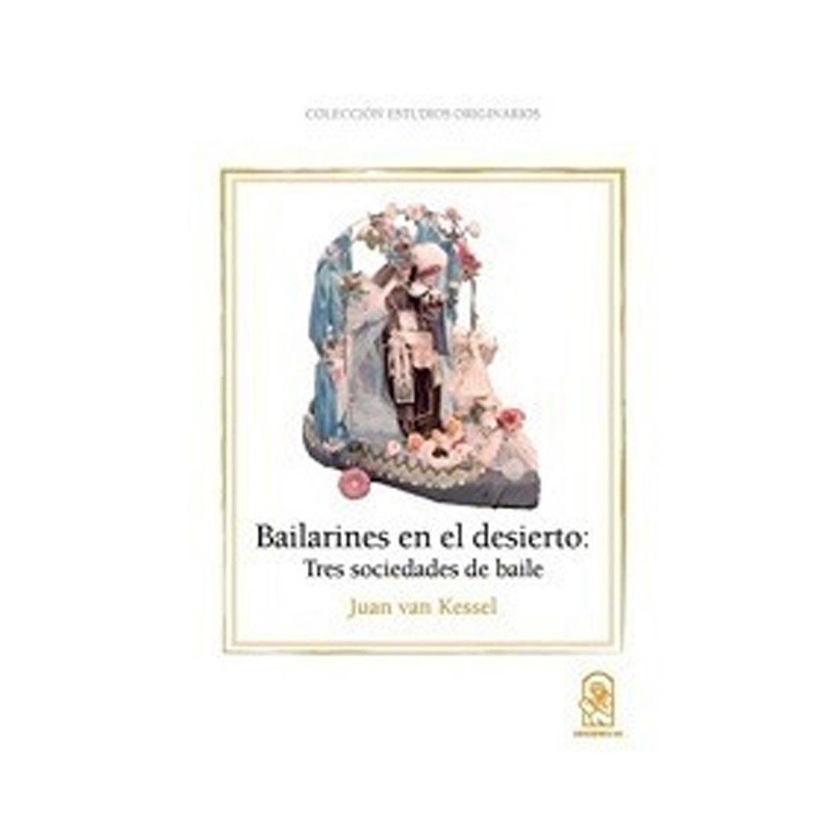 TOP10BOOKS - LIBRO Bailarines En El Desierto. Tres Sociedades De Bailes